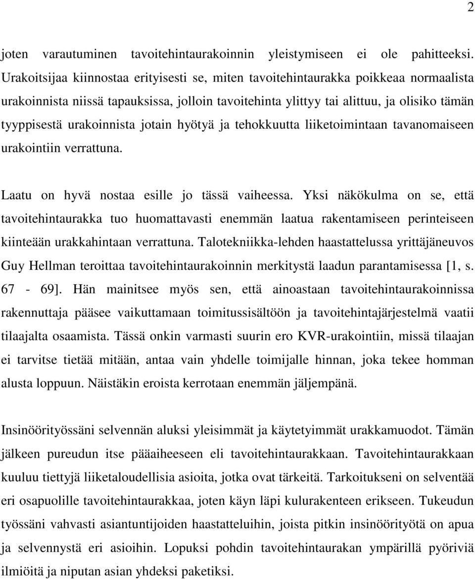 urakoinnista jotain hyötyä ja tehokkuutta liiketoimintaan tavanomaiseen urakointiin verrattuna. Laatu on hyvä nostaa esille jo tässä vaiheessa.