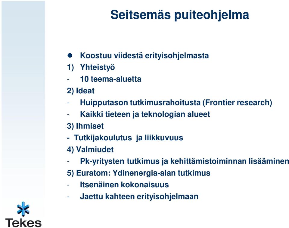 - Tutkijakoulutus ja liikkuvuus 4) Valmiudet - Pk-yritysten tutkimus ja kehittämistoiminnan