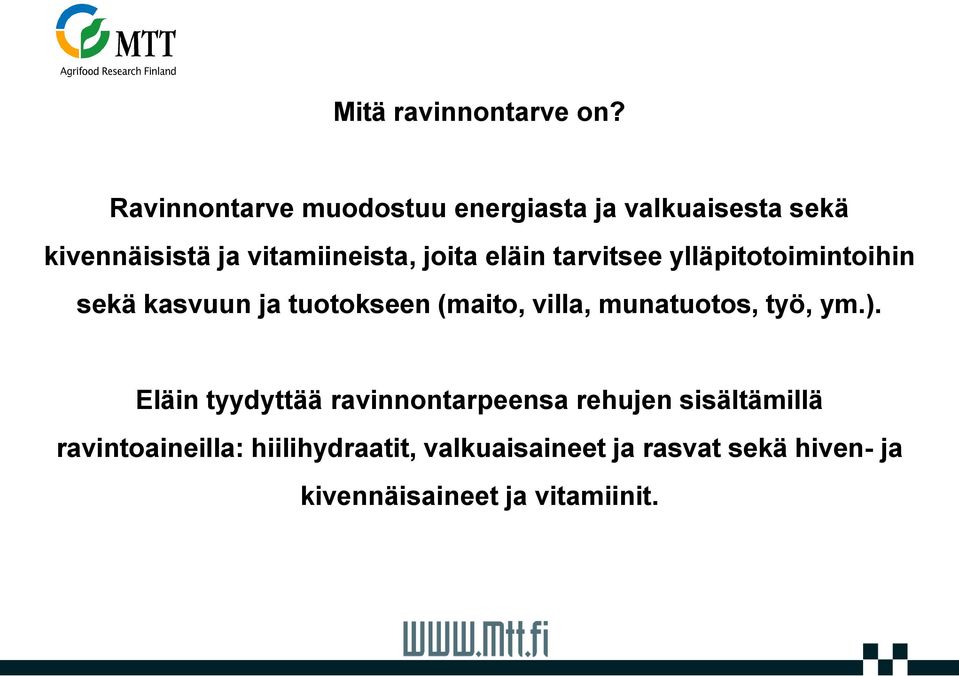 eläin tarvitsee ylläpitotoimintoihin sekä kasvuun ja tuotokseen (maito, villa, munatuotos,