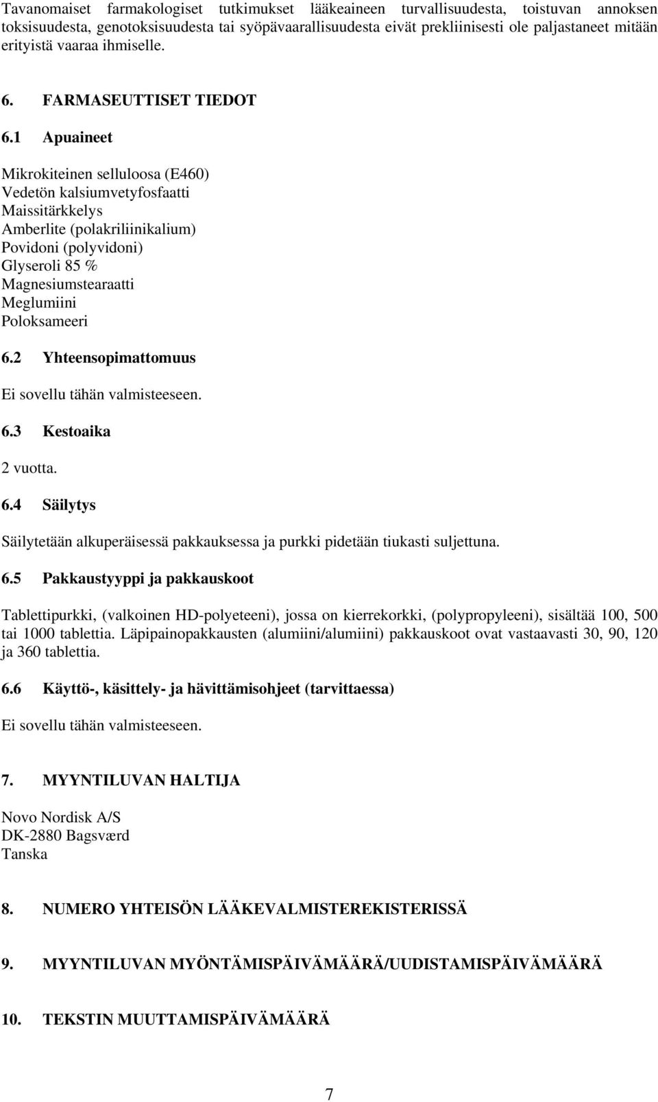 1 Apuaineet Mikrokiteinen selluloosa (E460) Vedetön kalsiumvetyfosfaatti Maissitärkkelys Amberlite (polakriliinikalium) Povidoni (polyvidoni) Glyseroli 85 % Magnesiumstearaatti Meglumiini