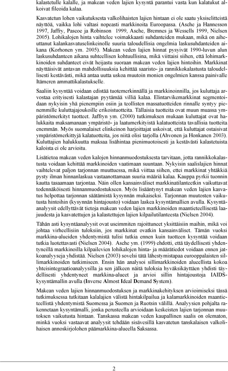 (Asche ja Hannesson 1997, Jaffry, Pascoe ja Robinson 1999, Asche, Bremnes ja Wessells 1999, Nielsen 2005).