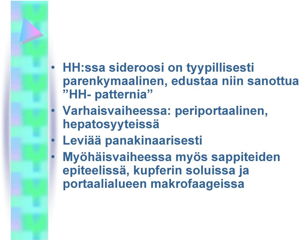 hepatosyyteissä Leviää panakinaarisesti Myöhäisvaiheessa myös