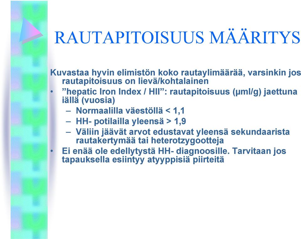 väestöllä < 1,1 HH- potilailla yleensä > 1,9 Väliin jäävät arvot edustavat yleensä sekundaarista