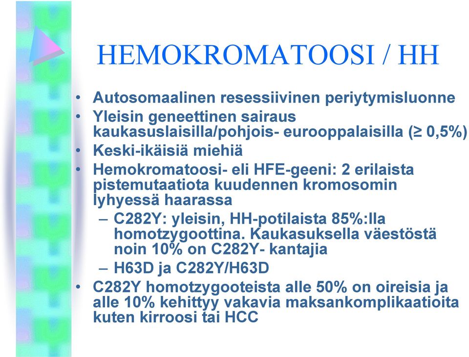lyhyessä haarassa C282Y: yleisin, HH-potilaista 85%:lla homotzygoottina.