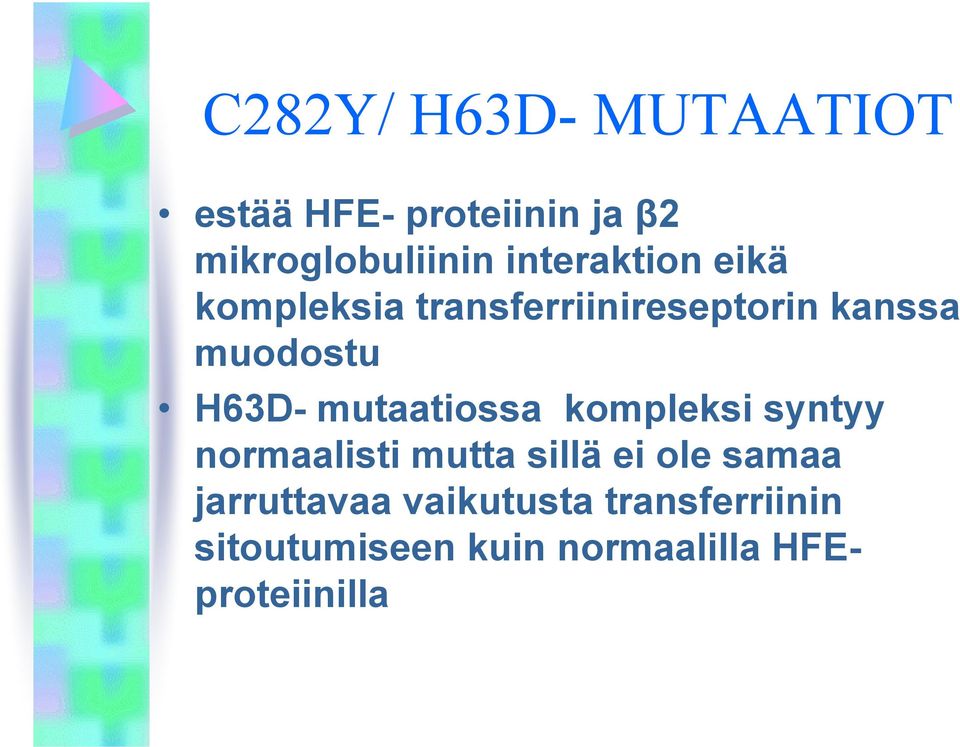 H63D- mutaatiossa kompleksi syntyy normaalisti mutta sillä ei ole samaa