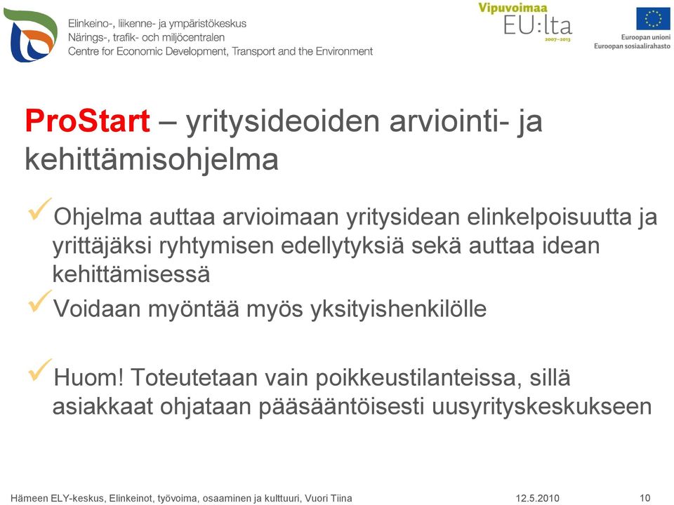 idean kehittämisessä Voidaan myöntää myös yksityishenkilölle Huom!