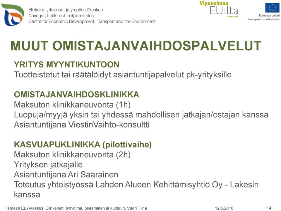 kanssa Asiantuntijana ViestinVaihto-konsultti KASVUAPUKLINIKKA (pilottivaihe) Maksuton klinikkaneuvonta (2h)