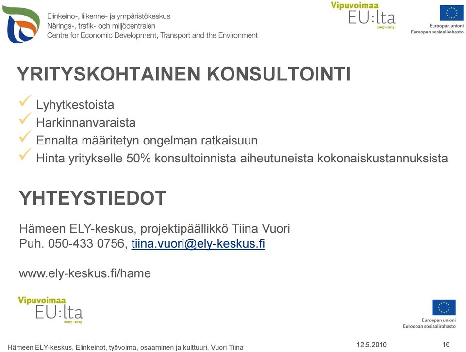 Hämeen ELY-keskus, projektipäällikkö Tiina Vuori Puh. 050-433 0756, tiina.vuori@ely-keskus.fi www.