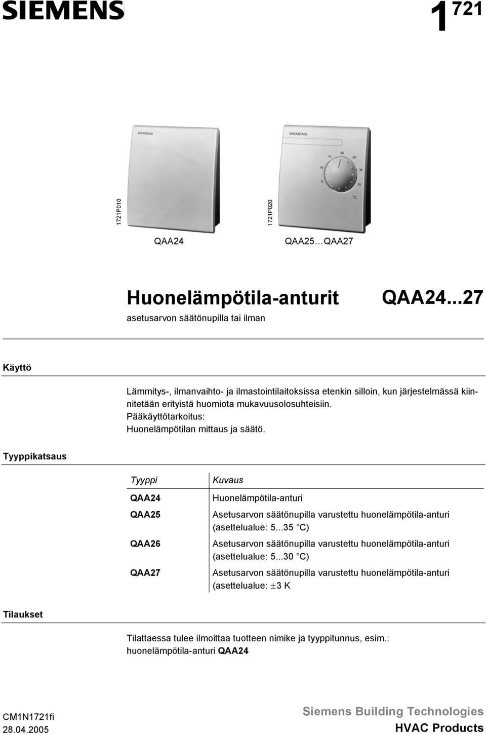 mittaus ja säätö Tyyppikatsaus Tyyppi QAA24 QAA25 QAA26 QAA27 Kuvaus Huonelämpötila-anturi (asettelualue: 535 C) (asettelualue: 530 C) (asettelualue: ±3