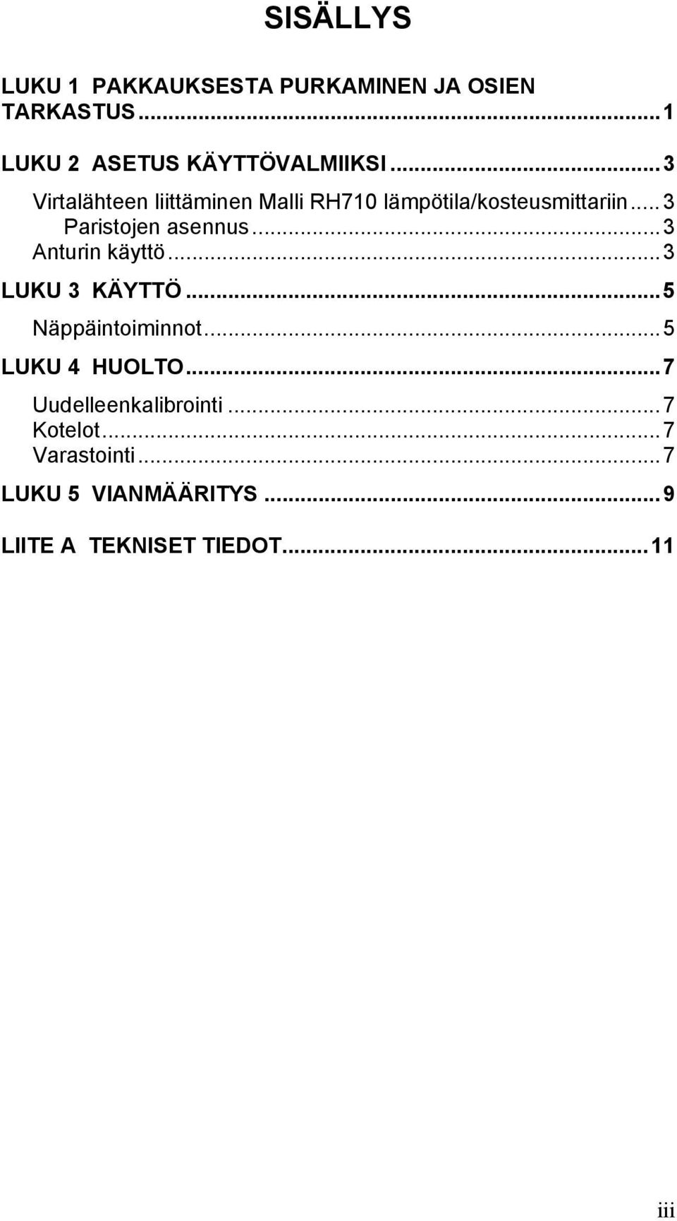 ..3 Anturin käyttö...3 LUKU 3 KÄYTTÖ...5 Näppäintoiminnot...5 LUKU 4 HUOLTO.