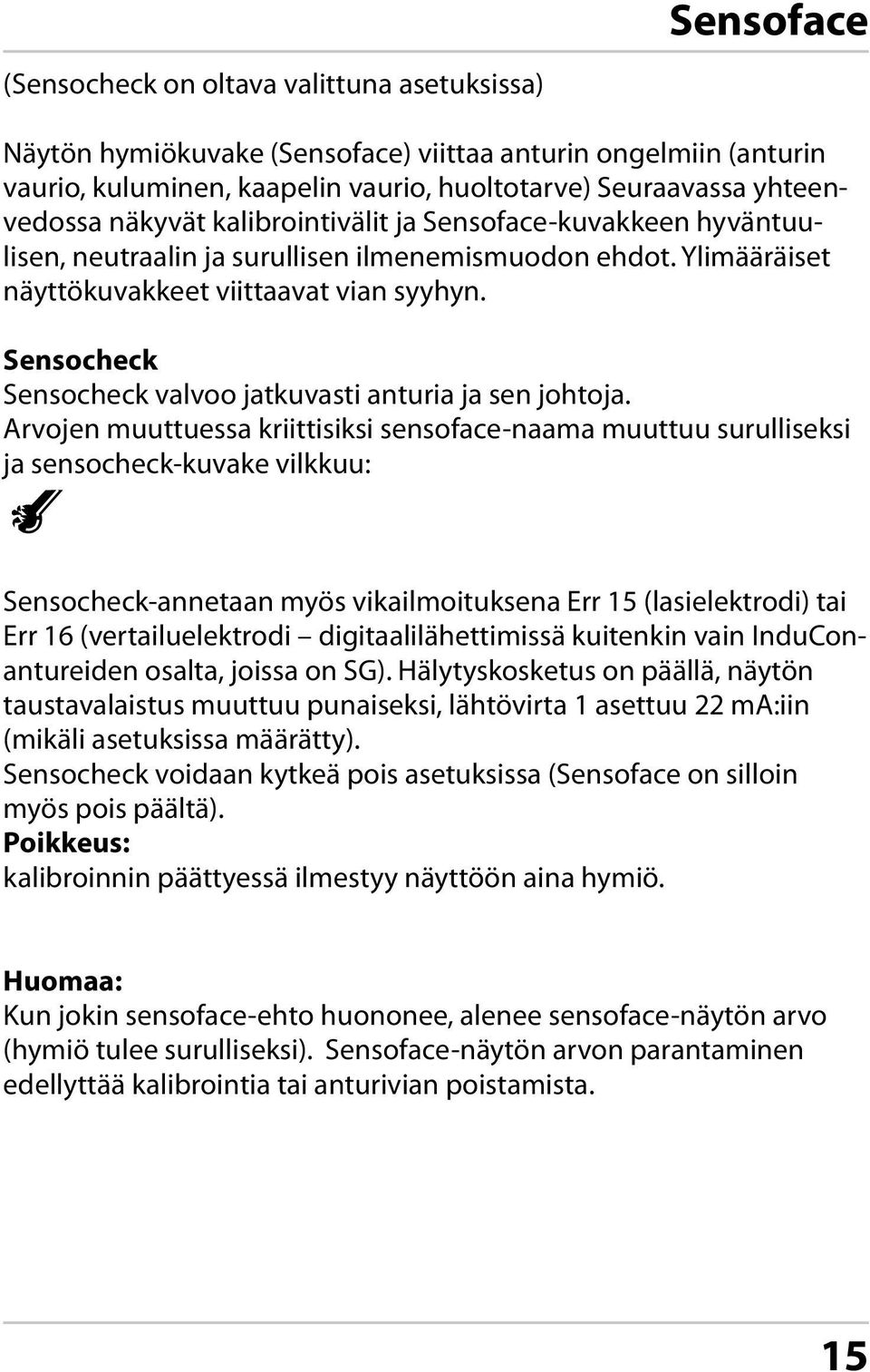 Sensocheck Sensocheck valvoo jatkuvasti anturia ja sen johtoja.