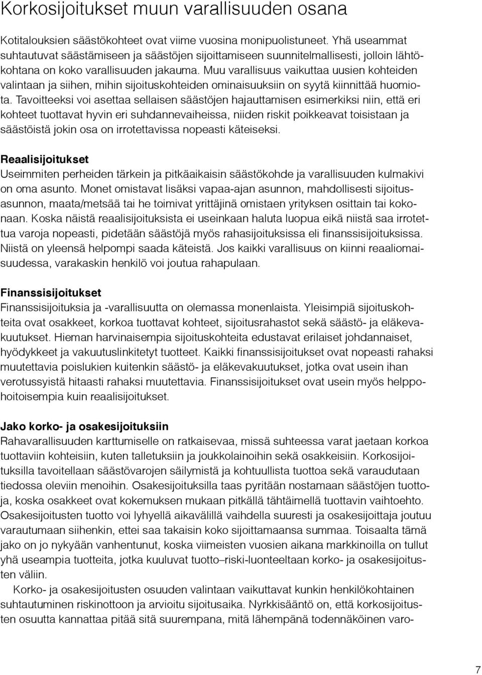 Muu varallisuus vaikuttaa uusien kohteiden valintaan ja siihen, mihin sijoituskohteiden ominaisuuksiin on syytä kiinnittää huomiota.