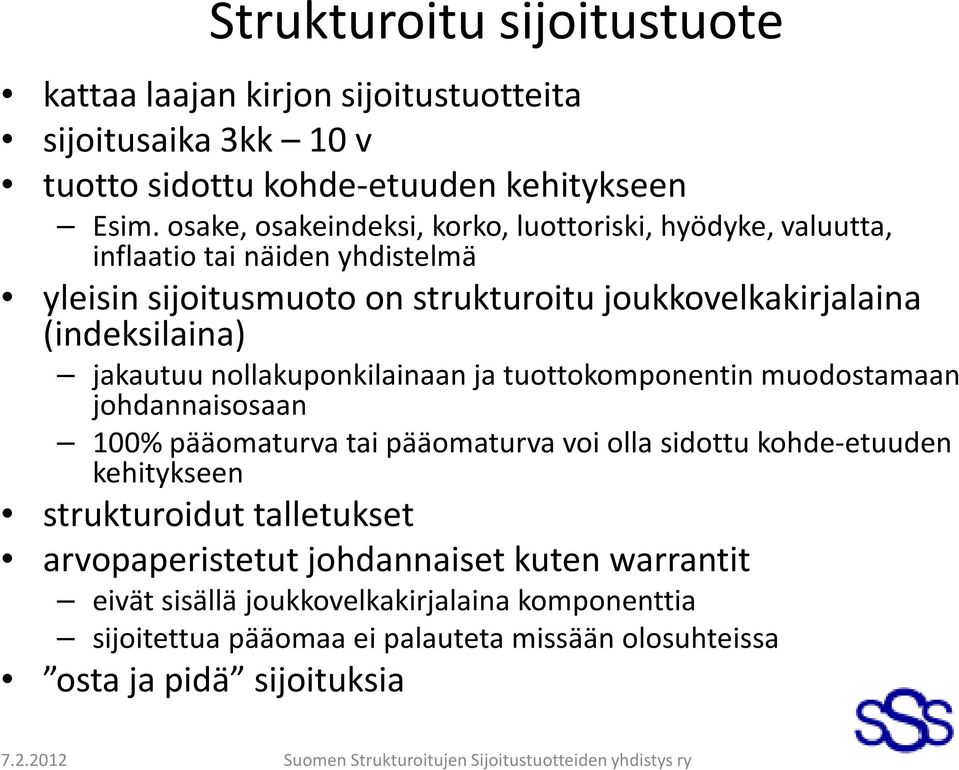 (indeksilaina) jakautuu nollakuponkilainaan ja tuottokomponentin muodostamaan johdannaisosaan 100% pääomaturva tai pääomaturva voi olla sidottu kohde-etuuden