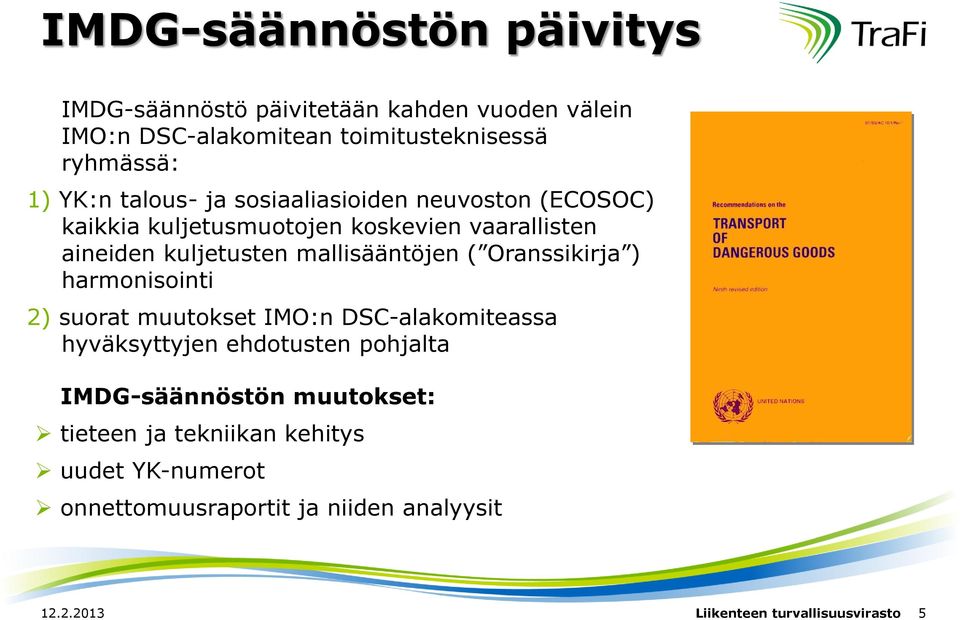 ( Oranssikirja ) harmonisointi 2) suorat muutokset IMO:n DSC-alakomiteassa hyväksyttyjen ehdotusten pohjalta IMDG-säännöstön