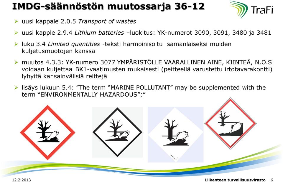 4 Limited quantities -teksti harmoinisoitu samanlaiseksi muiden kuljetusmuotojen kanssa muutos 4.3.