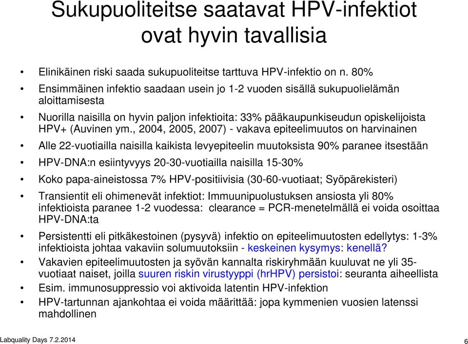 , 2004, 2005, 2007) - vakava epiteelimuutos on harvinainen Alle 22-vuotiailla naisilla kaikista levyepiteelin muutoksista 90% paranee itsestään HPV-DNA:n esiintyvyys 20-30-vuotiailla naisilla 15-30%