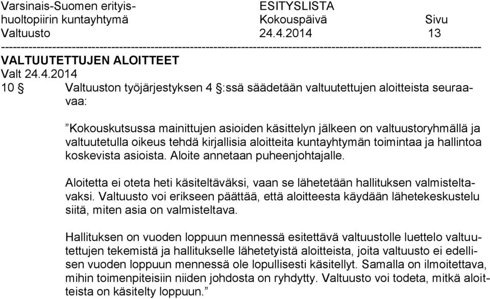 valtuutetulla oikeus tehdä kirjallisia aloitteita kuntayhtymän toimintaa ja hallintoa koskevista asioista. Aloite annetaan puheenjohtajalle.