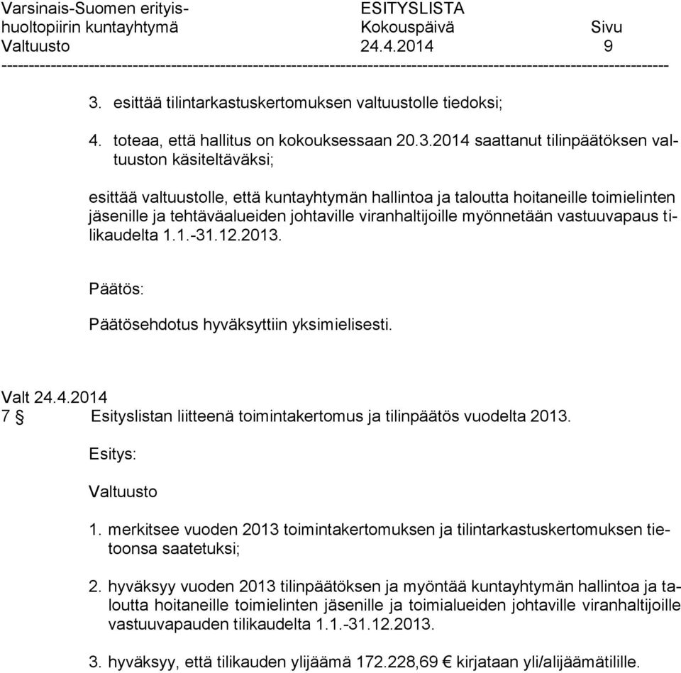 2014 saattanut tilinpäätöksen valtuuston käsiteltäväksi; esittää valtuustolle, että kuntayhtymän hallintoa ja taloutta hoitaneille toimielinten jäsenille ja tehtäväalueiden johtaville