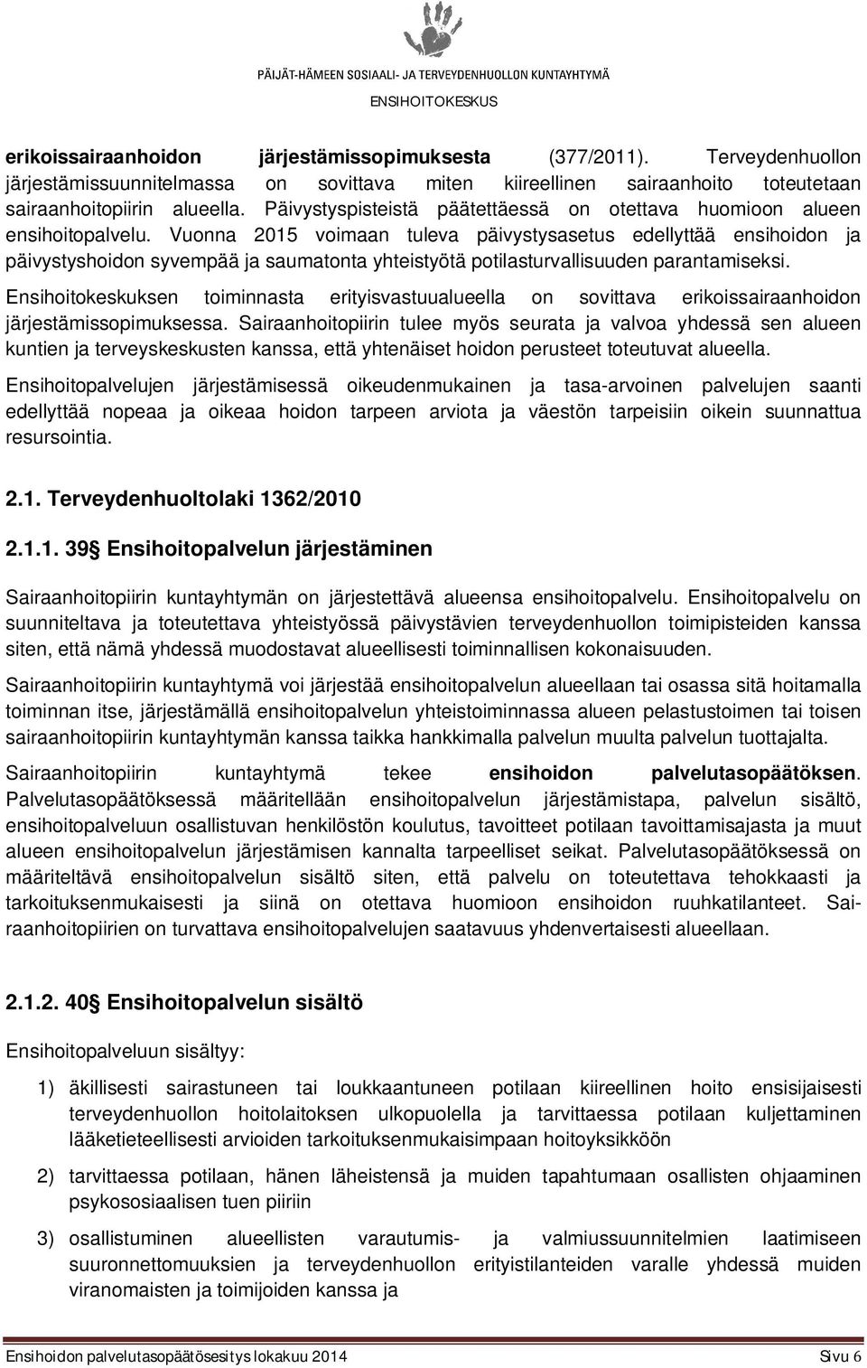 Vuonna 2015 voimaan tuleva päivystysasetus edellyttää ensihoidon ja päivystyshoidon syvempää ja saumatonta yhteistyötä potilasturvallisuuden parantamiseksi.