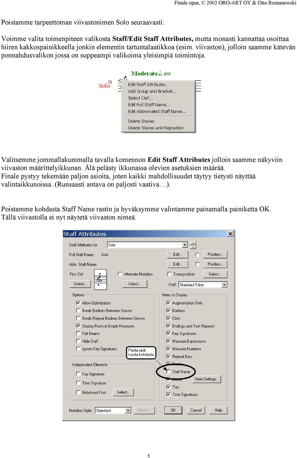 Valitsemme jommallakummalla tavalla komennon Edit Staff Attributes jolloin saamme näkyviin viivaston määrittelyikkunan. Älä pelästy ikkunassa olevien asetuksien määrää.