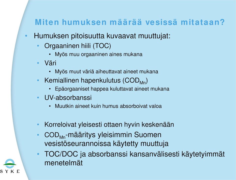 aiheuttavat aineet mukana Kemiallinen hapenkulutus (COD Mn ) Epäorgaaniset happea kuluttavat aineet mukana UV-absorbanssi