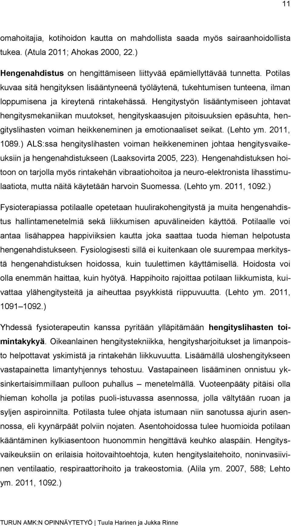 Hengitystyön lisääntymiseen johtavat hengitysmekaniikan muutokset, hengityskaasujen pitoisuuksien epäsuhta, hengityslihasten voiman heikkeneminen ja emotionaaliset seikat. (Lehto ym. 2011, 1089.