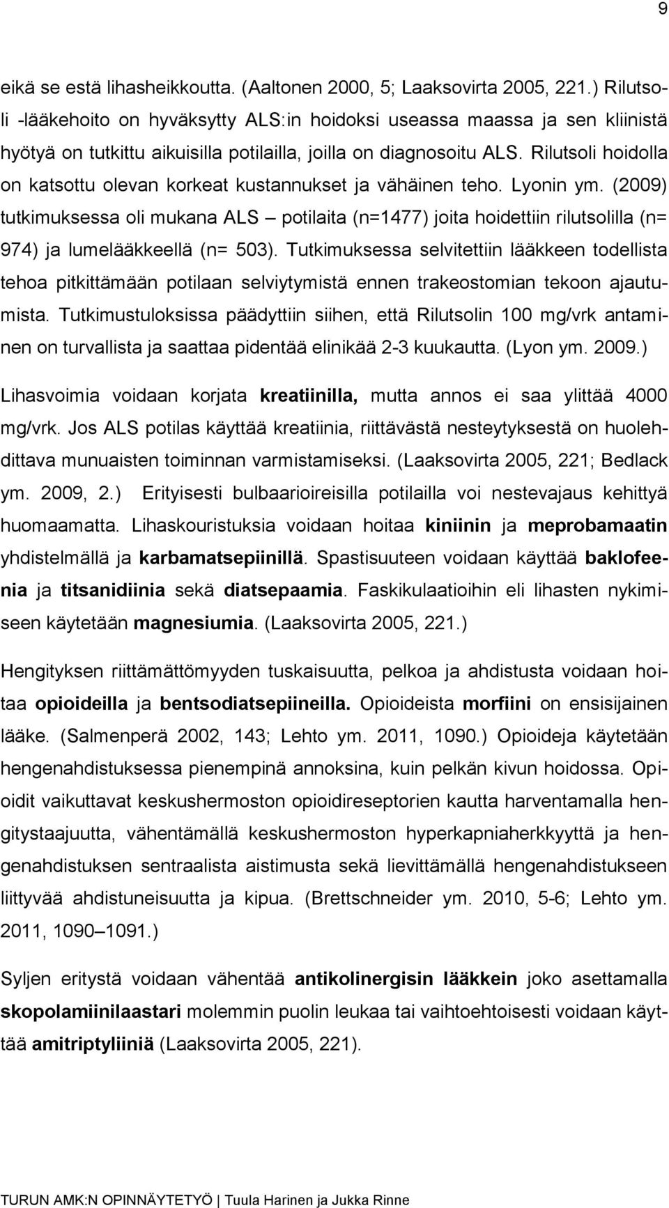Rilutsoli hoidolla on katsottu olevan korkeat kustannukset ja vähäinen teho. Lyonin ym.