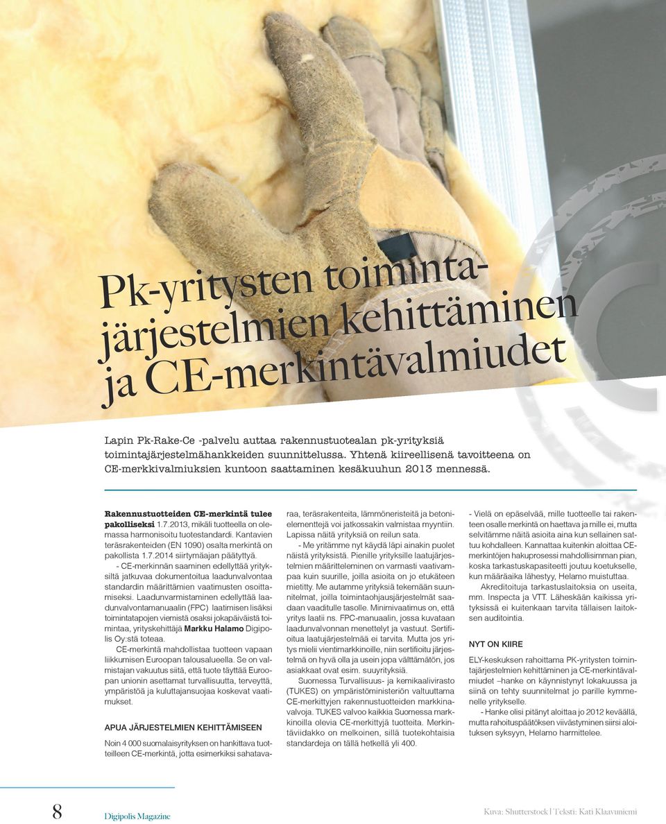 2013, mikäli tuotteella on olemassa harmonisoitu tuotestandardi. Kantavien teräsrakenteiden (EN 1090) osalta merkintä on pakollista 1.7.2014 siirtymäajan päätyttyä.