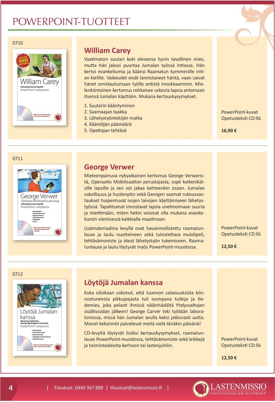 Mielenkiintoinen kertomus rohkaisee uskovia lapsia antamaan itsensä Jumalan käyttöön. Mukana kertauskysymykset. 1. Suutarin kääntyminen 2. Saarnaajan taakka 3. Lähetystyöntekijän matka 4.