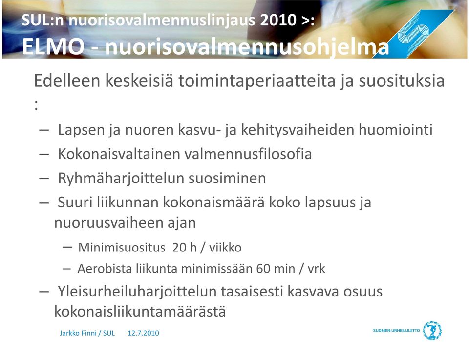 Ryhmäharjoittelun suosiminen Suuri liikunnan kokonaismäärä koko lapsuus ja nuoruusvaiheen ajan Minimisuositus 20 h