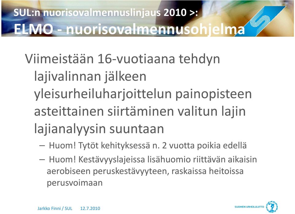 valitun lajin lajianalyysin suuntaan Huom! Tytöt kehityksessä n. 2 vuotta poikia edellä Huom!