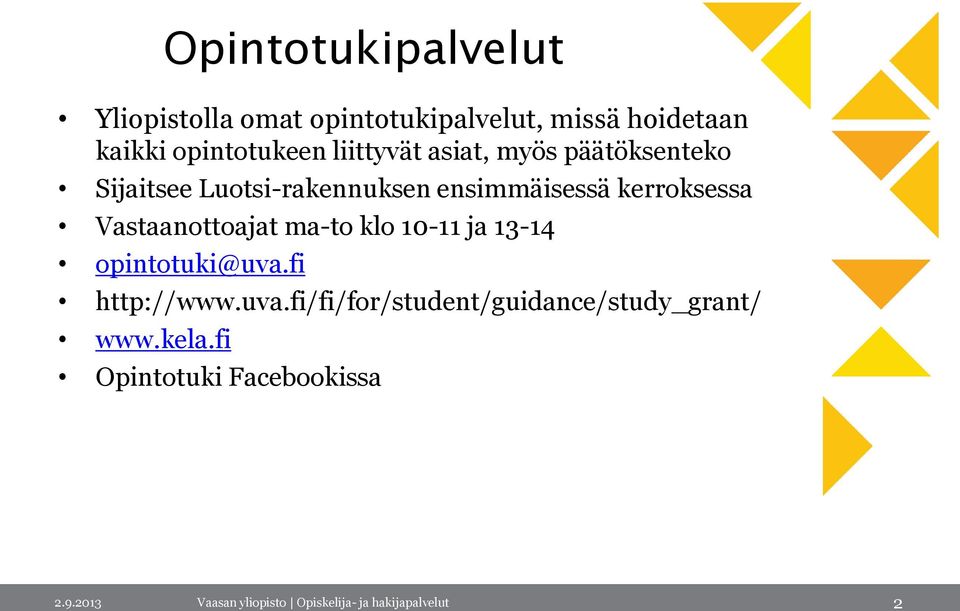 Vastaanottoajat ma-to klo 10-11 ja 13-14 opintotuki@uva.