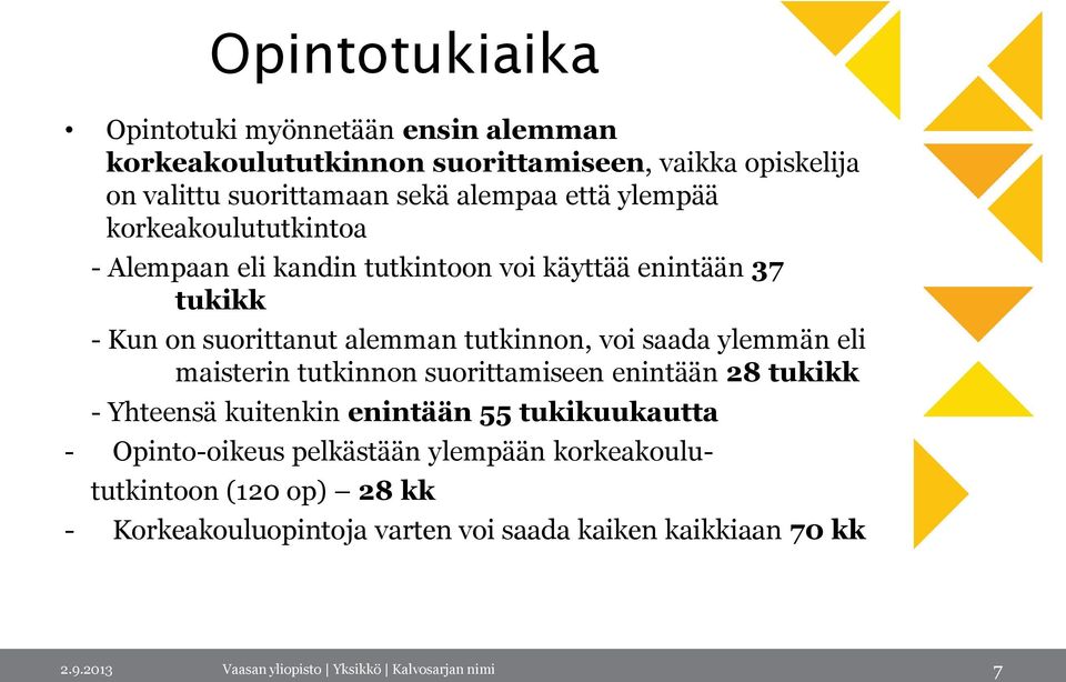 ylemmän eli maisterin tutkinnon suorittamiseen enintään 28 tukikk - Yhteensä kuitenkin enintään 55 tukikuukautta - Opinto-oikeus pelkästään ylempään