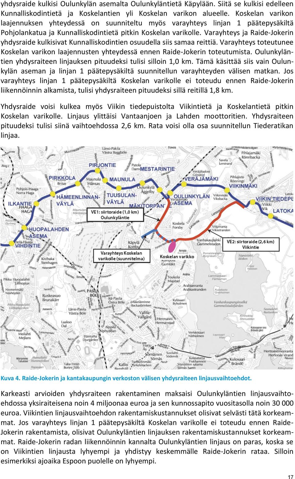 Varayhteys ja Raide-Jokerin yhdysraide kulkisivat Kunnalliskodintien osuudella siis samaa reittiä. Varayhteys toteutunee Koskelan varikon laajennusten yhteydessä ennen Raide-Jokerin toteutumista.