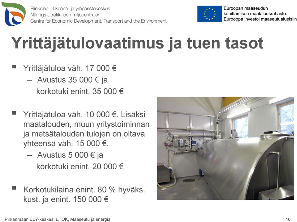 Lisäksi maatalouden, muun yritystoiminnan ja metsätalouden tulojen on oltava yhteensä väh.