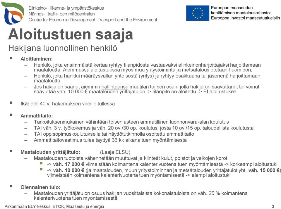 Jos hakija on saanut aiemmin hallintaansa maatilan tai sen osan, jolla hakija on saavuttanut tai voinut saavuttaa väh.