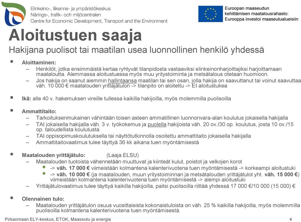 Jos hakija on saanut aiemmin hallintaansa maatilan tai sen osan, jolla hakija on saavuttanut tai voinut saavuttaa väh.