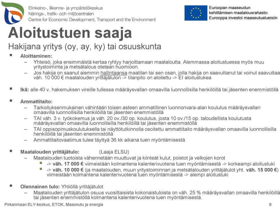 10 000 maatalouden yrittäjätulon -> tilanpito on aloitettu -> EI aloitustukea Ikä: alle 40 v.