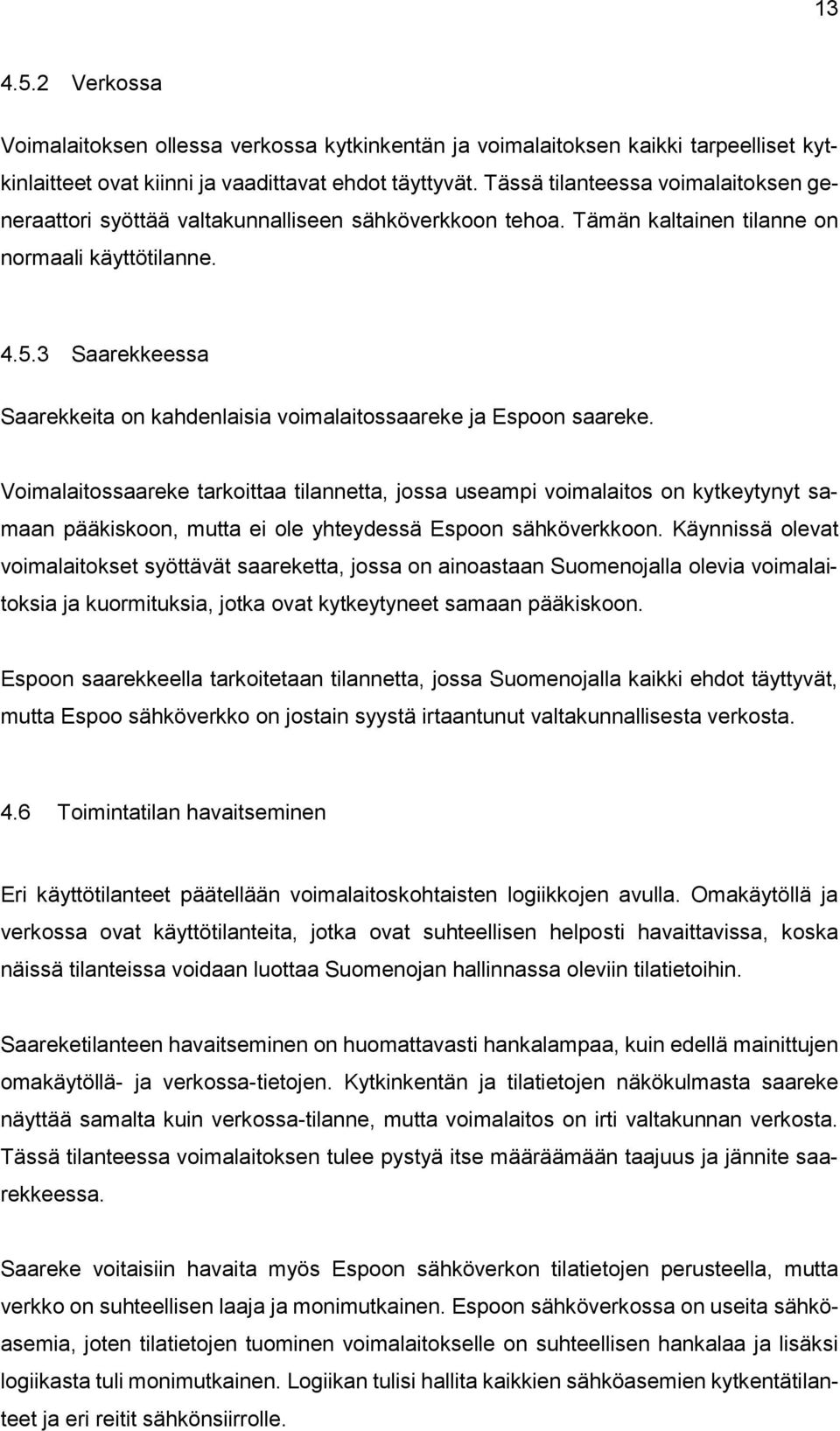 3 Saarekkeessa Saarekkeita on kahdenlaisia voimalaitossaareke ja Espoon saareke.