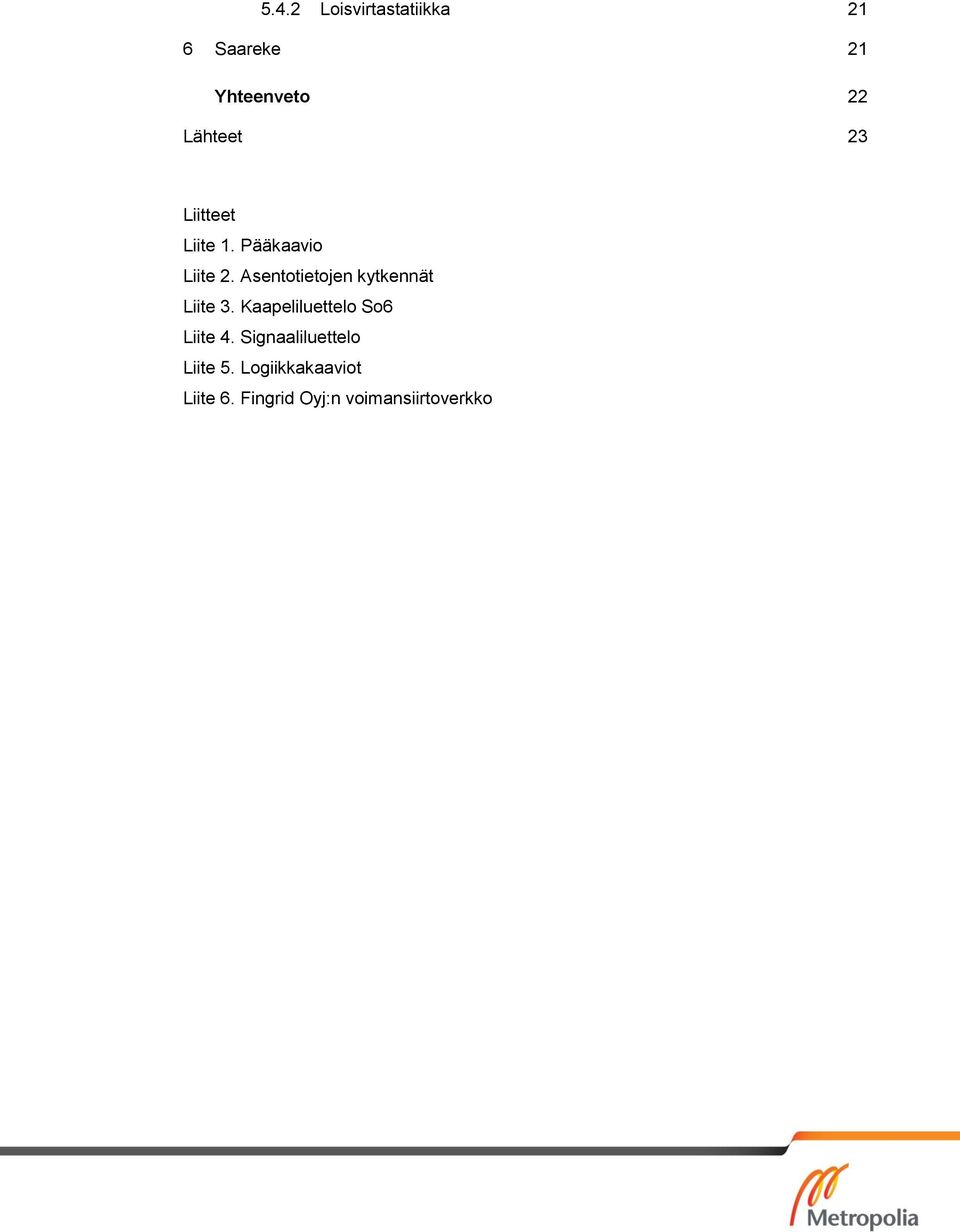 Asentotietojen kytkennät Liite 3. Kaapeliluettelo So6 Liite 4.