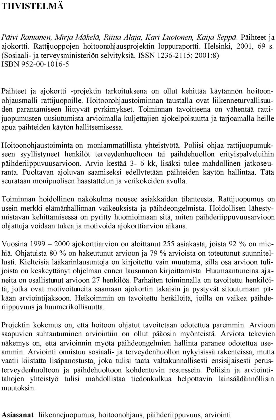 Hoitoonohjaustoiminnan taustalla ovat liikenneturvallisuuden parantamiseen liittyvät pyrkimykset.