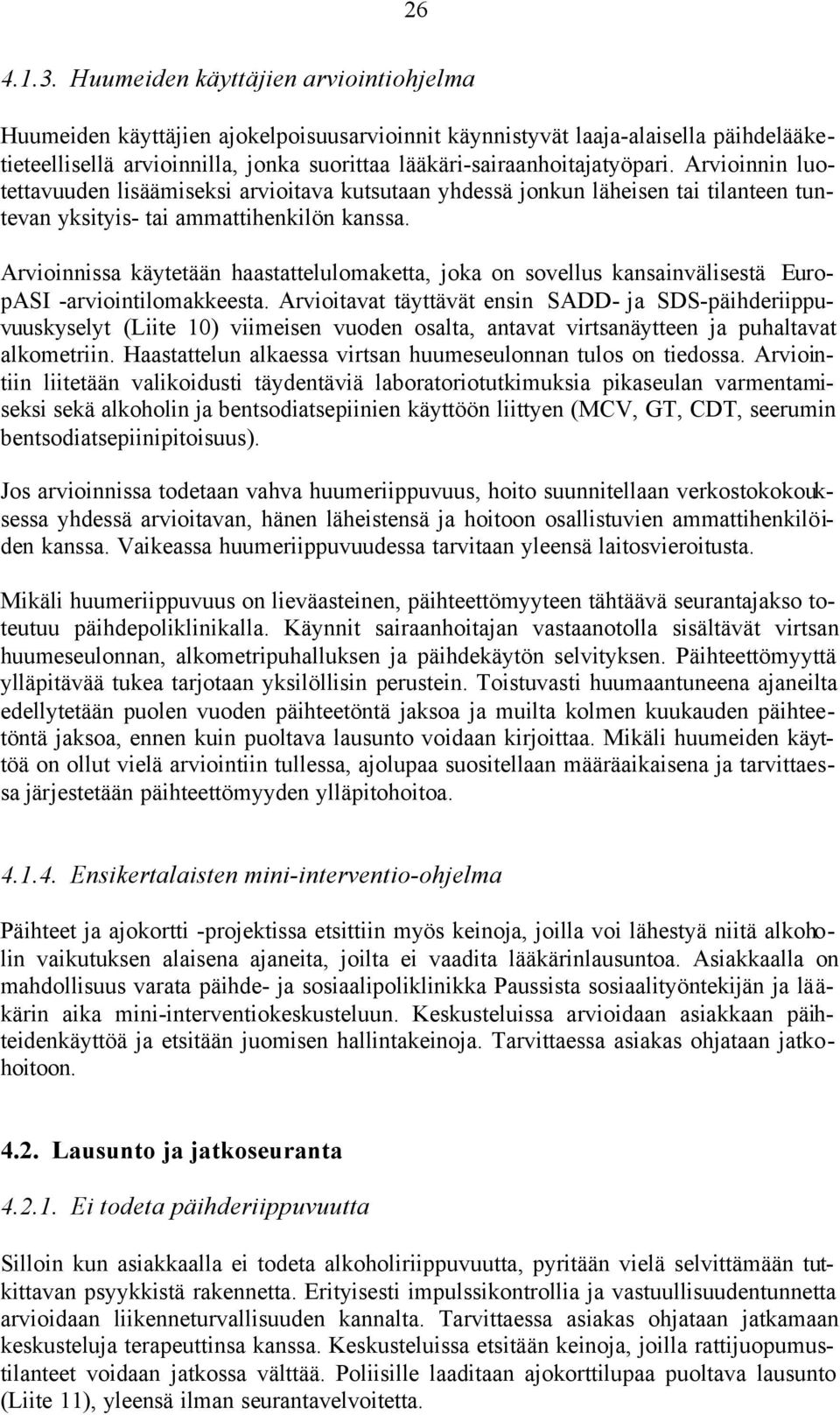 Arvioinnin luotettavuuden lisäämiseksi arvioitava kutsutaan yhdessä jonkun läheisen tai tilanteen tuntevan yksityis- tai ammattihenkilön kanssa.