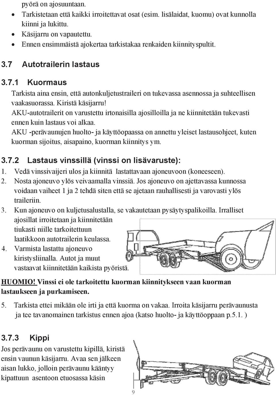 Kiristä käsijarru! AKU-autotrailerit on varustettu irtonaisilla ajosilloilla ja ne kiinnitetään tukevasti ennen kuin lastaus voi alkaa.