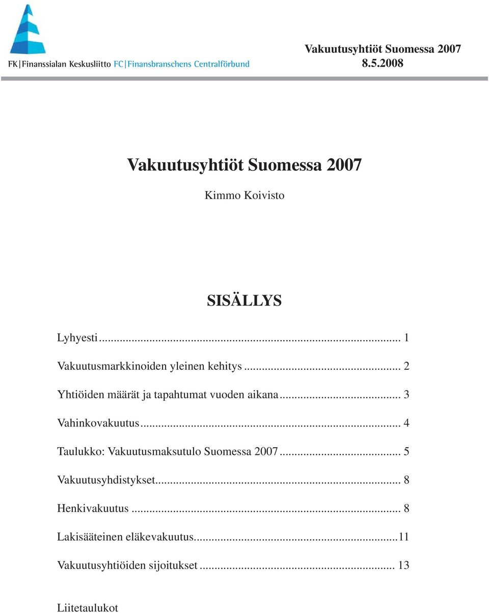 .. 4 Taulukko: Vakuutusmaksutulo Suomessa 2007... 5 Vakuutusyhdistykset.