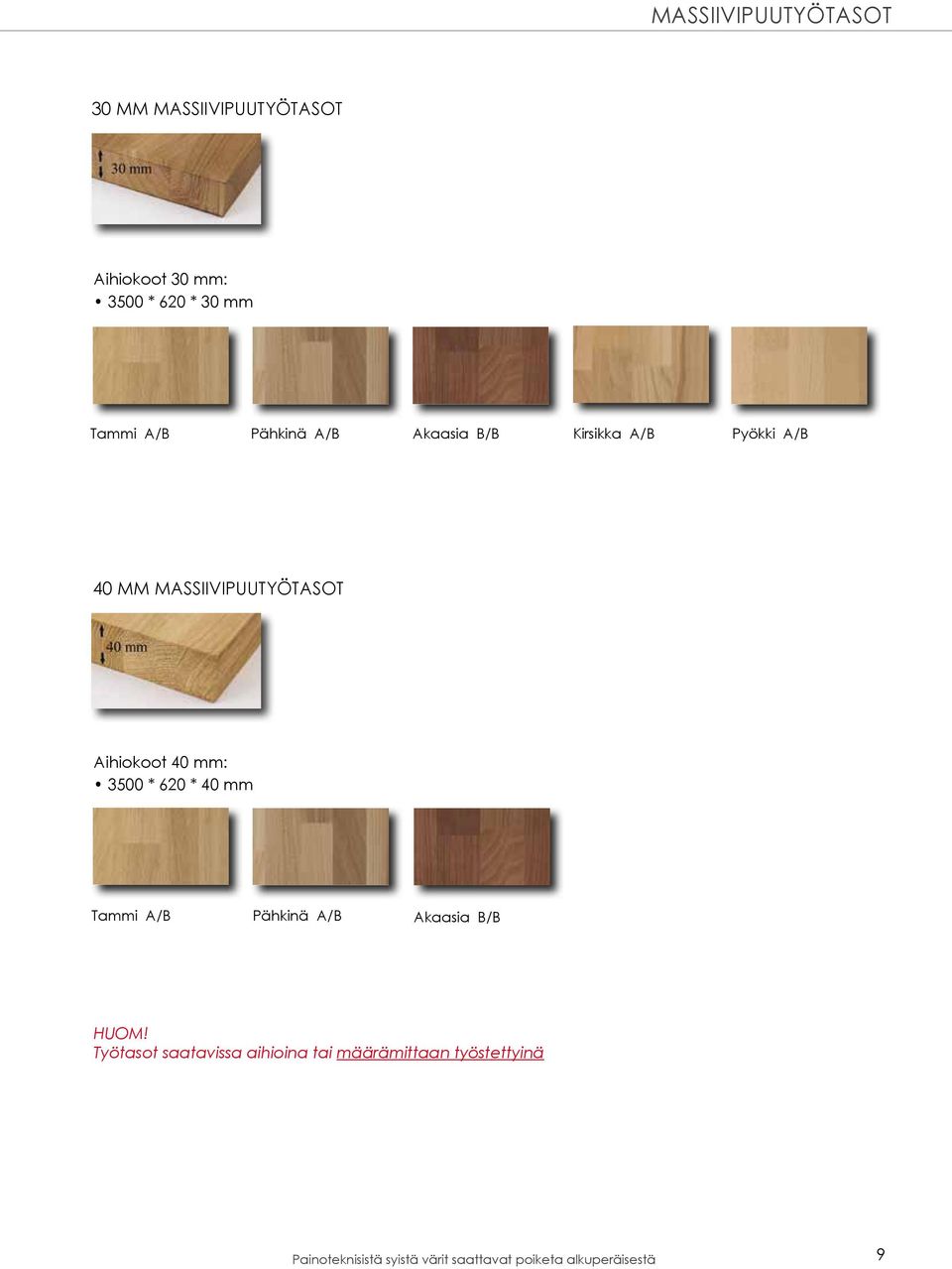 mm: 3500 * 620 * 40 mm Tammi A/B Pähkinä A/B Akaasia B/B HUOM!