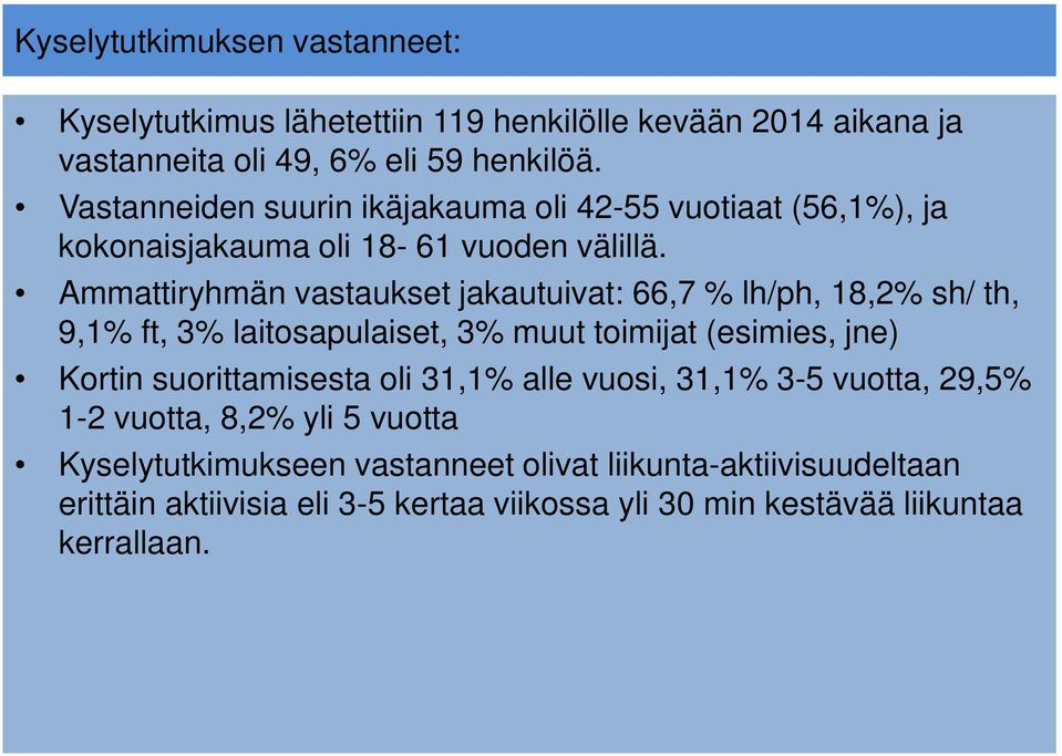 Ammattiryhmän vastaukset jakautuivat: 66,7 % lh/ph, 18,2% sh/ th, 9,1% ft, 3% laitosapulaiset, 3% muut toimijat (esimies, jne) Kortin suorittamisesta oli