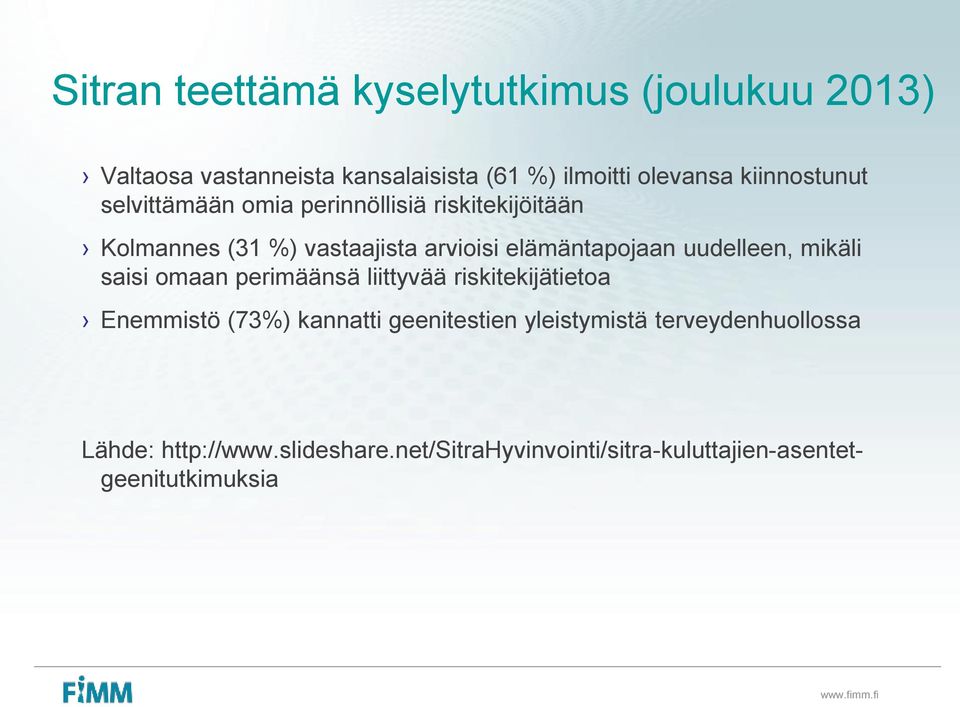 elämäntapojaan uudelleen, mikäli saisi omaan perimäänsä liittyvää riskitekijätietoa Enemmistö (73%) kannatti