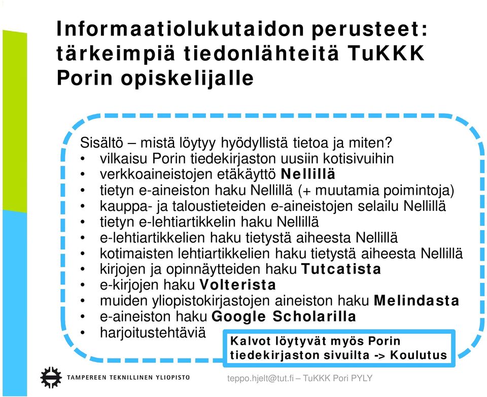 e-aineistojen selailu Nellillä tietyn e-lehtiartikkelin haku Nellillä e-lehtiartikkelien haku tietystä aiheesta Nellillä kotimaisten lehtiartikkelien haku tietystä aiheesta Nellillä