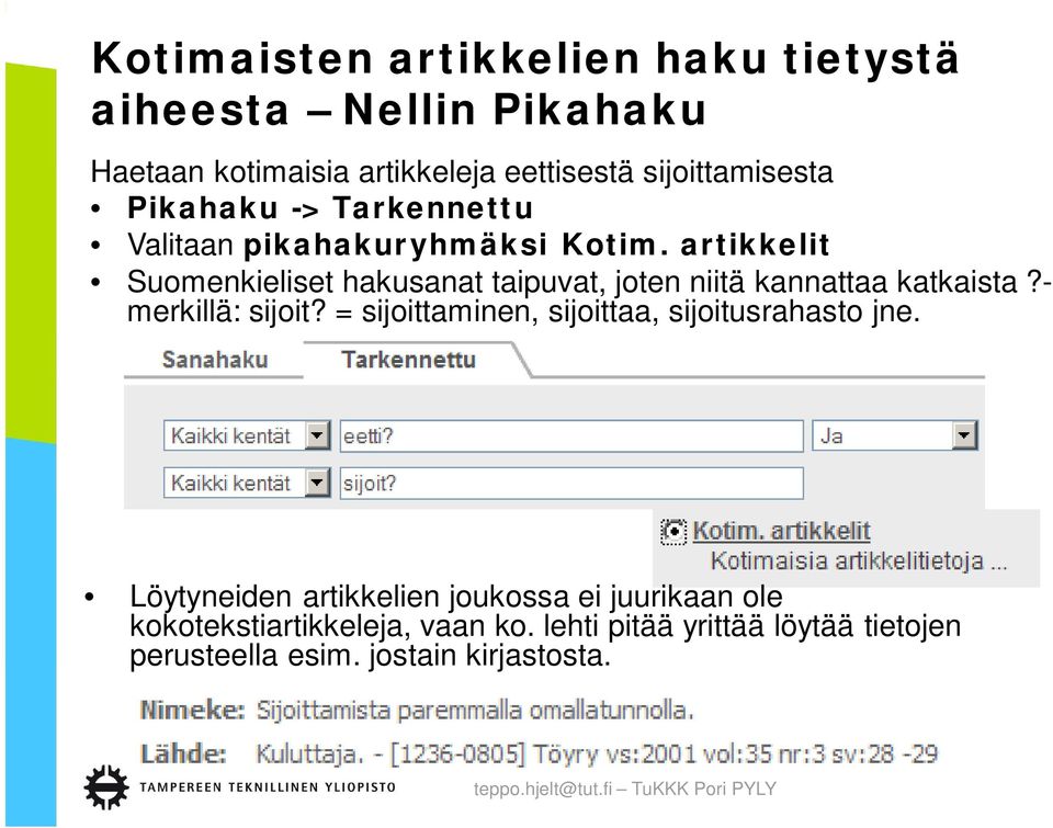 artikkelit Suomenkieliset hakusanat taipuvat, joten niitä kannattaa katkaista?- merkillä: sijoit?