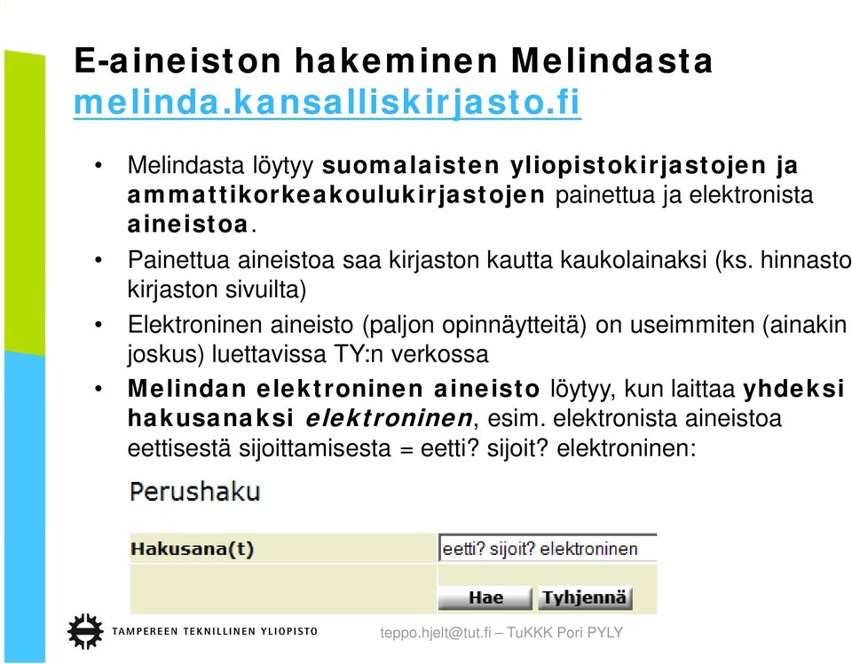 Painettua aineistoa saa kirjaston kautta kaukolainaksi (ks.